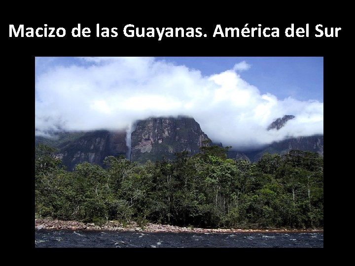 Macizo de las Guayanas. América del Sur. 