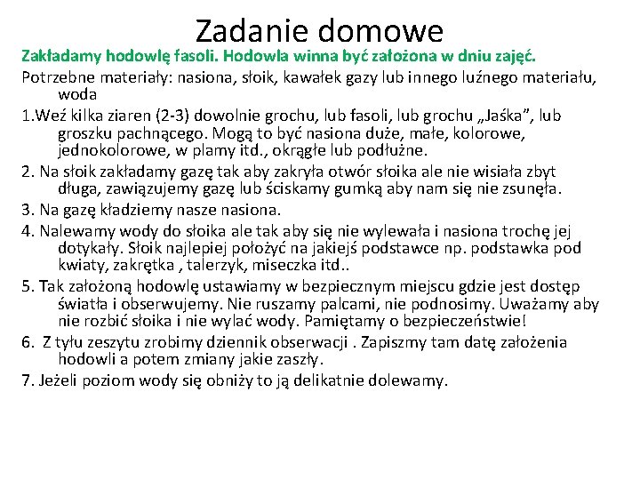 Zadanie domowe Zakładamy hodowlę fasoli. Hodowla winna być założona w dniu zajęć. Potrzebne materiały: