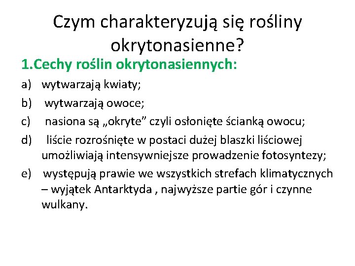 Czym charakteryzują się rośliny okrytonasienne? 1. Cechy roślin okrytonasiennych: a) wytwarzają kwiaty; b) wytwarzają