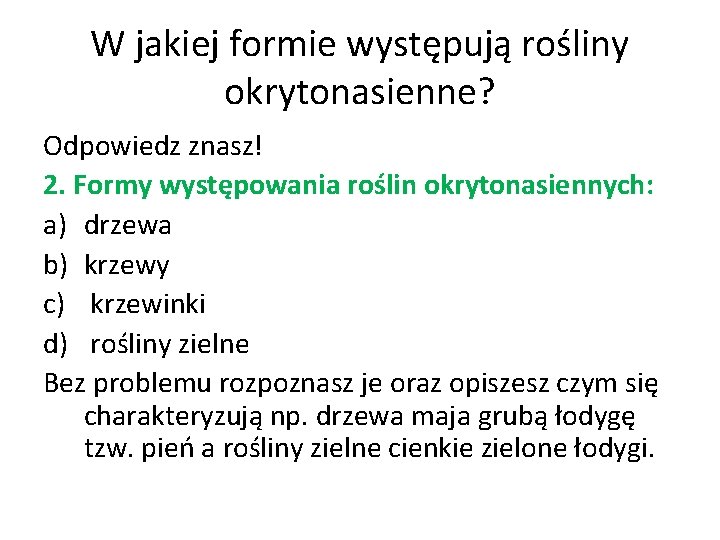 W jakiej formie występują rośliny okrytonasienne? Odpowiedz znasz! 2. Formy występowania roślin okrytonasiennych: a)