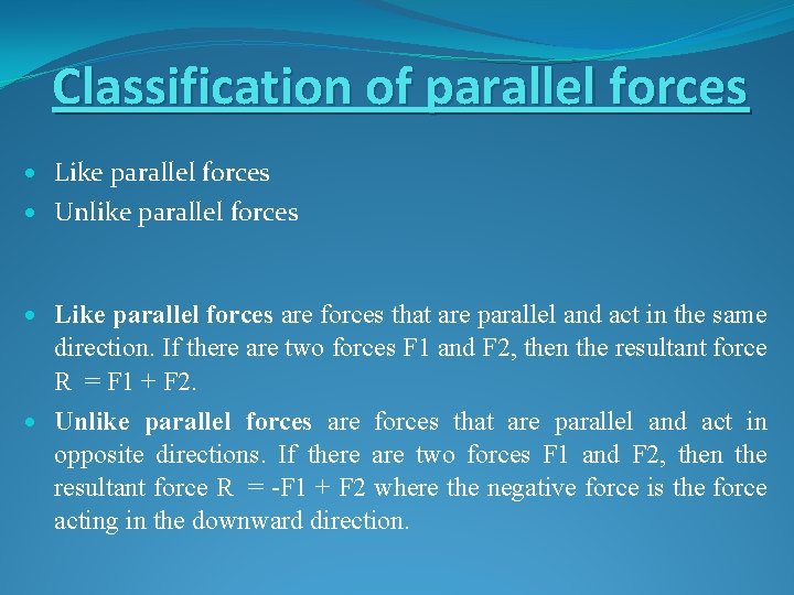 Classification of parallel forces Like parallel forces Unlike parallel forces Like parallel forces are
