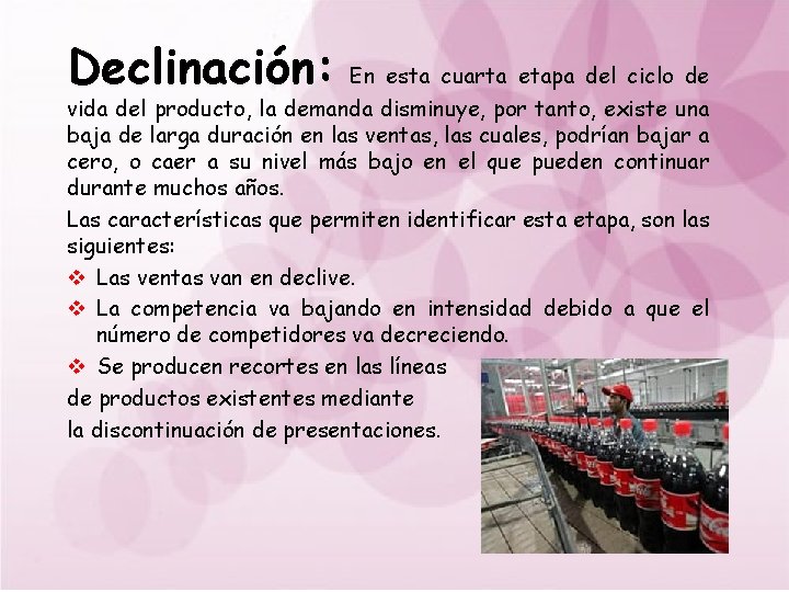 Declinación: En esta cuarta etapa del ciclo de vida del producto, la demanda disminuye,