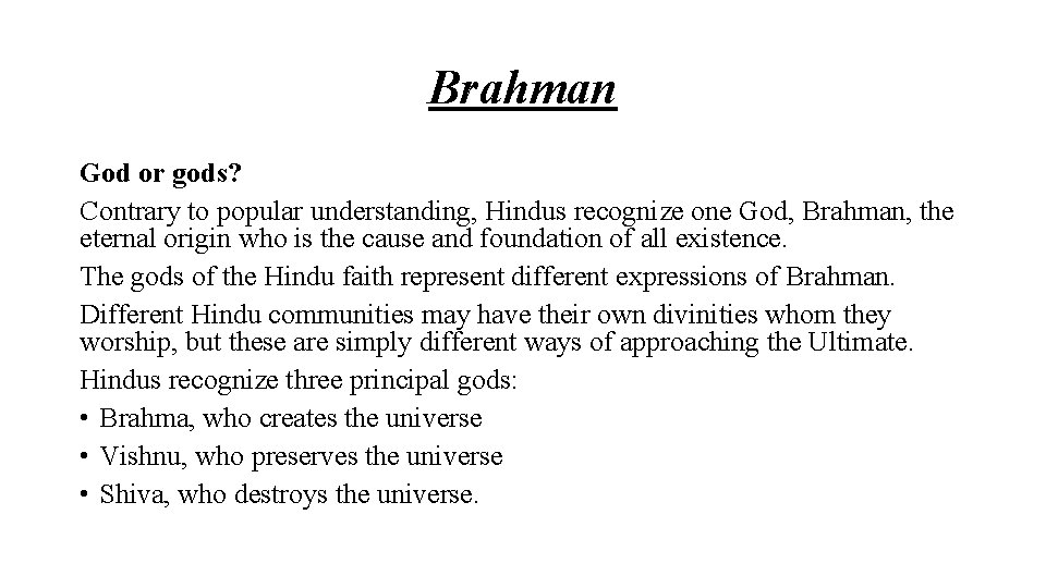 Brahman God or gods? Contrary to popular understanding, Hindus recognize one God, Brahman, the