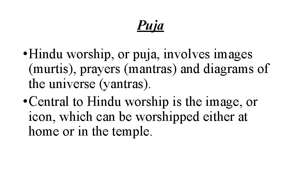 Puja • Hindu worship, or puja, involves images (murtis), prayers (mantras) and diagrams of