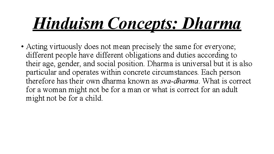 Hinduism Concepts: Dharma • Acting virtuously does not mean precisely the same for everyone;