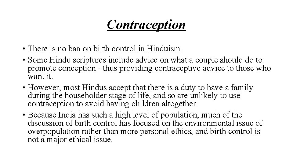 Contraception • There is no ban on birth control in Hinduism. • Some Hindu