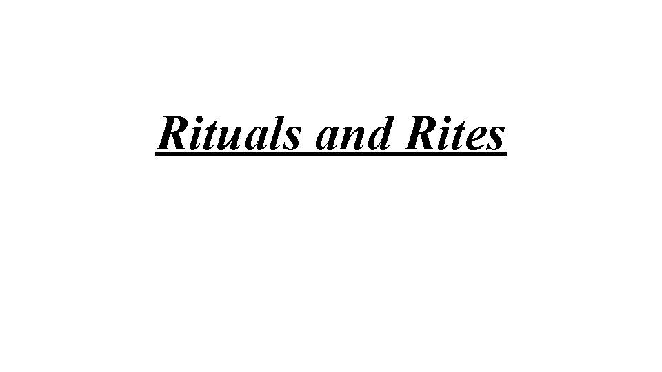 Rituals and Rites 