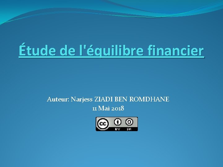 Étude de l'équilibre financier Auteur: Narjess ZIADI BEN ROMDHANE 11 Mai 2018 
