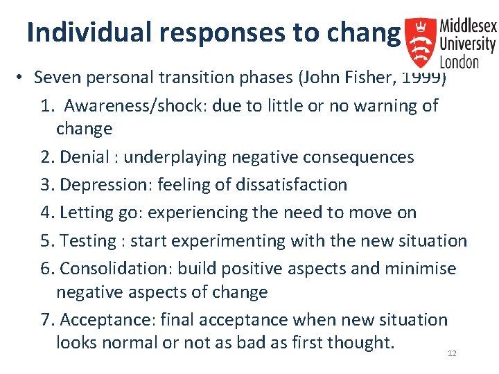 Individual responses to change • Seven personal transition phases (John Fisher, 1999) 1. Awareness/shock: Individual responses to change • Seven personal transition phases (John Fisher, 1999) 1. Awareness/shock: