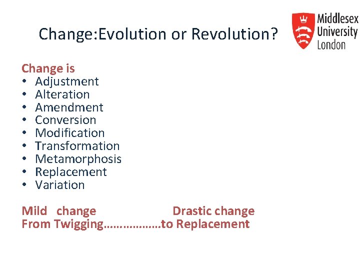 Change: Evolution or Revolution? Change is • Adjustment • Alteration • Amendment • Conversion Change: Evolution or Revolution? Change is • Adjustment • Alteration • Amendment • Conversion