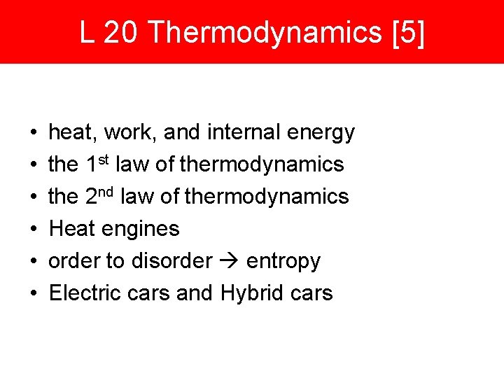 L 20 Thermodynamics [5] • • • heat, work, and internal energy the 1