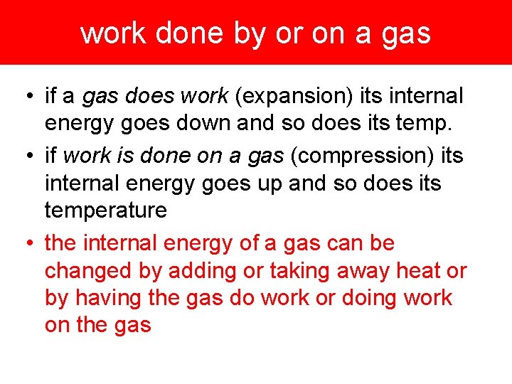 work done by or on a gas • if a gas does work (expansion)
