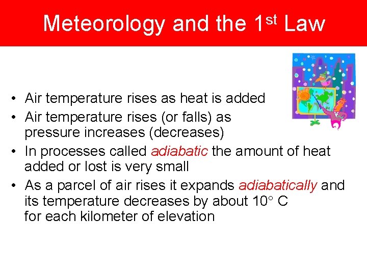 Meteorology and the 1 st Law • Air temperature rises as heat is added