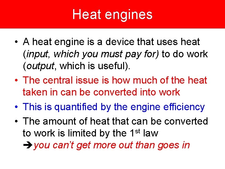 Heat engines • A heat engine is a device that uses heat (input, which