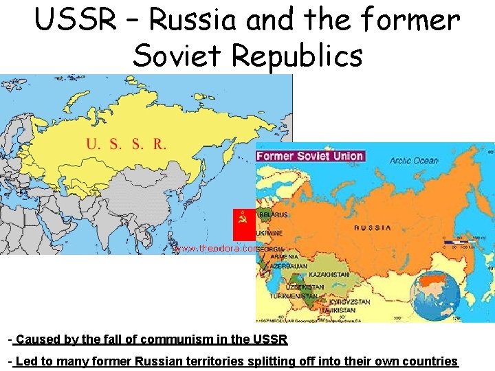 USSR – Russia and the former Soviet Republics - Caused by the fall of