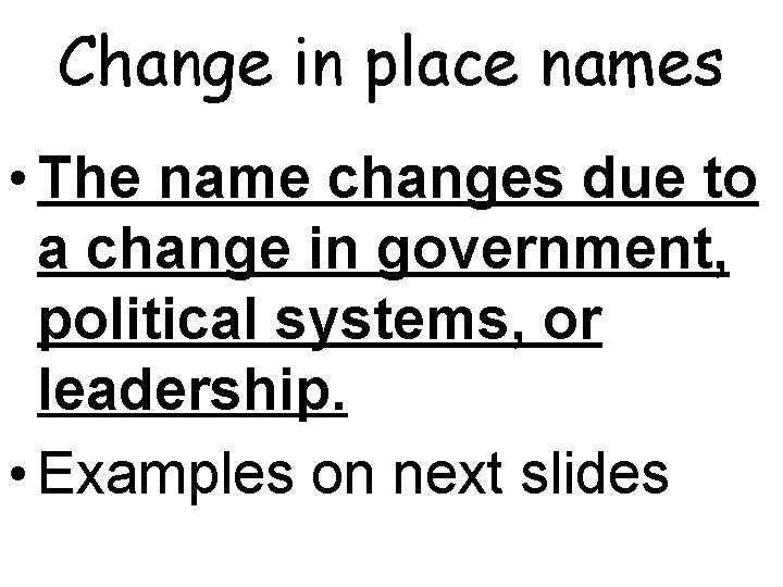 Change in place names • The name changes due to a change in government,