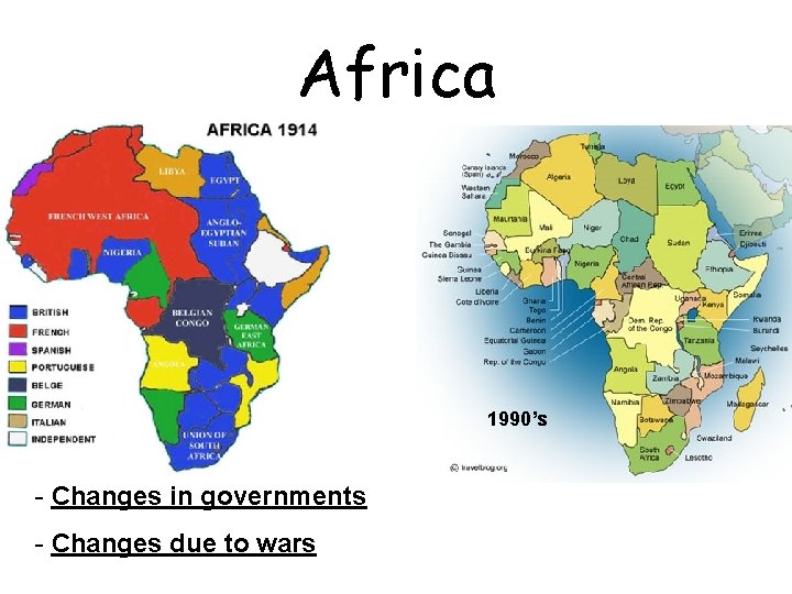 Africa 1990’s - Changes in governments - Changes due to wars 