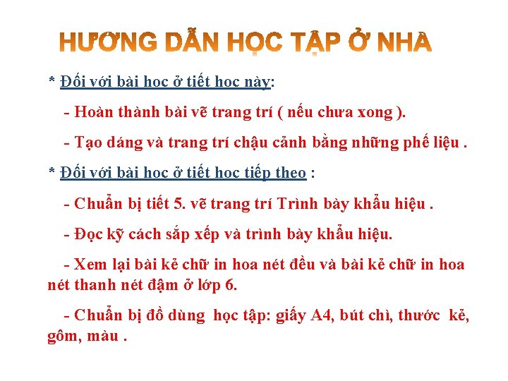 * Đối với bài học ở tiết học này: - Hoàn thành bài vẽ