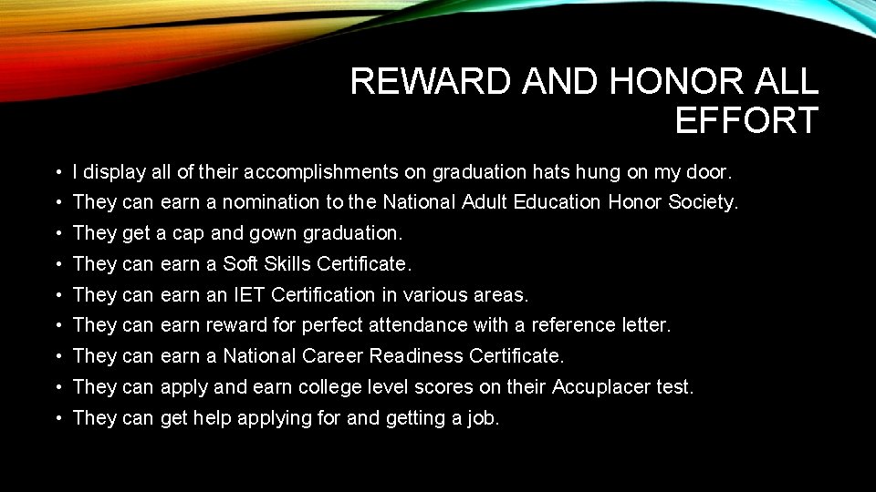 REWARD AND HONOR ALL EFFORT • I display all of their accomplishments on graduation