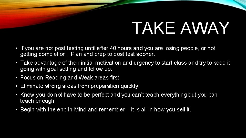 TAKE AWAY • If you are not post testing until after 40 hours and