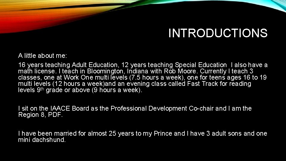 INTRODUCTIONS A little about me: 16 years teaching Adult Education, 12 years teaching Special