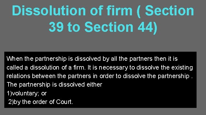 Dissolution of firm ( Section 39 to Section 44) When the partnership is dissolved Dissolution of firm ( Section 39 to Section 44) When the partnership is dissolved