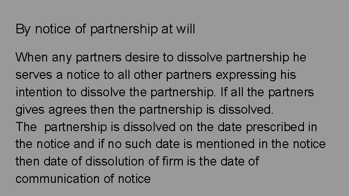 By notice of partnership at will When any partners desire to dissolve partnership he By notice of partnership at will When any partners desire to dissolve partnership he