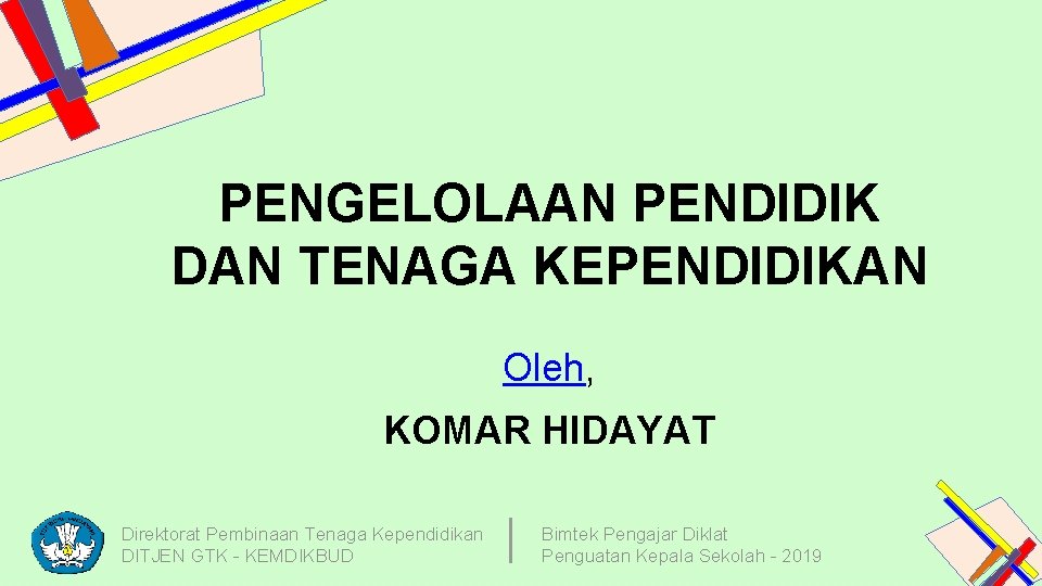 PENGELOLAAN PENDIDIK DAN TENAGA KEPENDIDIKAN Oleh, KOMAR HIDAYAT Direktorat Pembinaan Tenaga Kependidikan DITJEN GTK