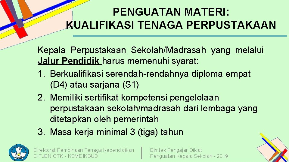 PENGUATAN MATERI: KUALIFIKASI TENAGA PERPUSTAKAAN Kepala Perpustakaan Sekolah/Madrasah yang melalui Jalur Pendidik harus memenuhi