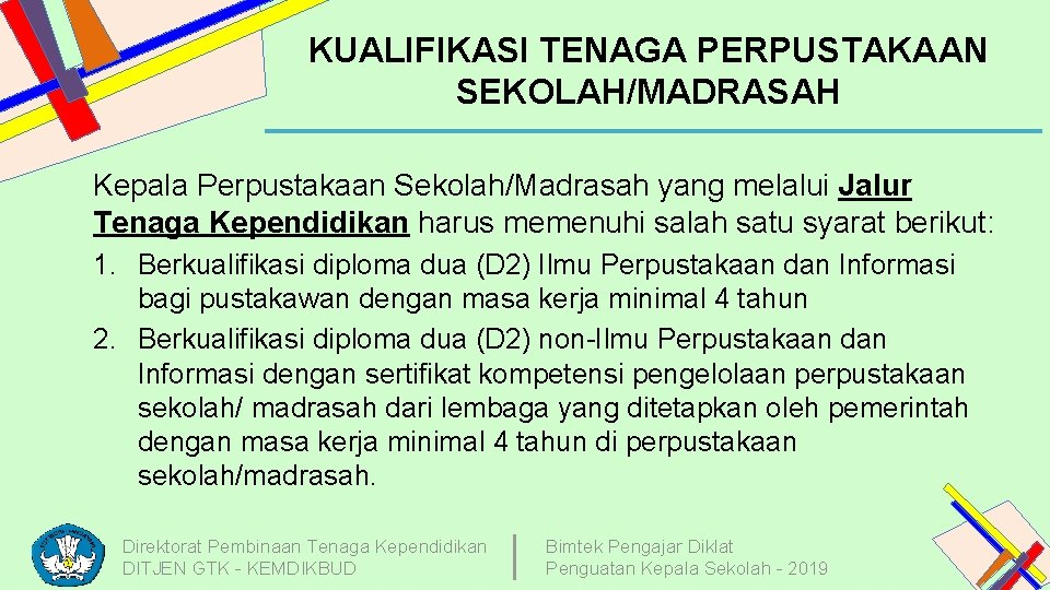 KUALIFIKASI TENAGA PERPUSTAKAAN SEKOLAH/MADRASAH Kepala Perpustakaan Sekolah/Madrasah yang melalui Jalur Tenaga Kependidikan harus memenuhi