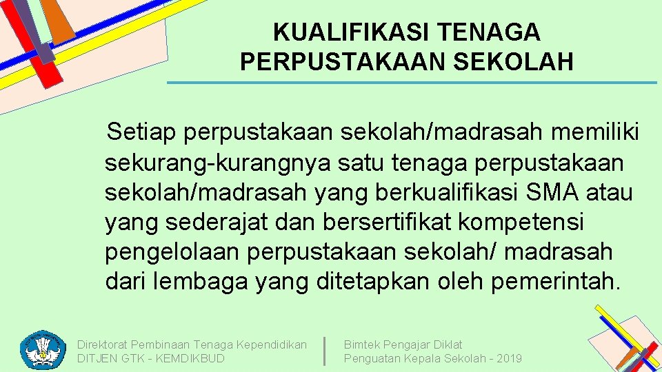 KUALIFIKASI TENAGA PERPUSTAKAAN SEKOLAH Setiap perpustakaan sekolah/madrasah memiliki sekurang-kurangnya satu tenaga perpustakaan sekolah/madrasah yang