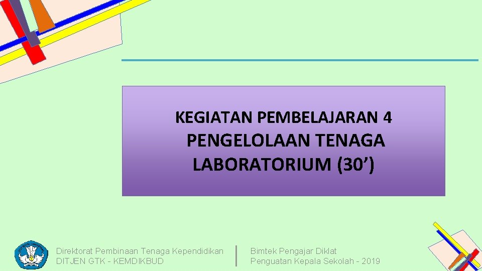 KEGIATAN PEMBELAJARAN 4 PENGELOLAAN TENAGA LABORATORIUM (30’) Direktorat Pembinaan Tenaga Kependidikan DITJEN GTK -