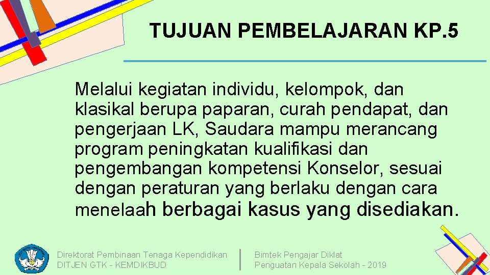 TUJUAN PEMBELAJARAN KP. 5 Melalui kegiatan individu, kelompok, dan klasikal berupa paparan, curah pendapat,