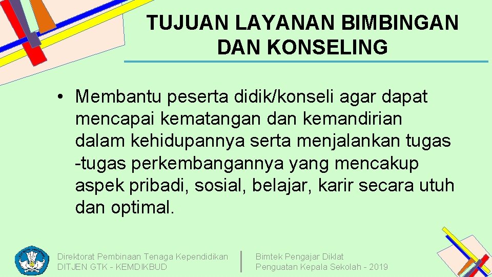 TUJUAN LAYANAN BIMBINGAN DAN KONSELING • Membantu peserta didik/konseli agar dapat mencapai kematangan dan