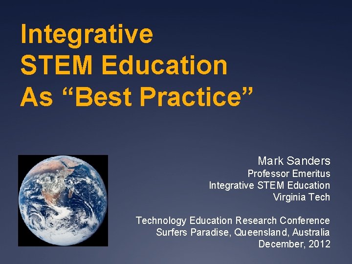 Integrative STEM Education As “Best Practice” Mark Sanders Professor Emeritus Integrative STEM Education Virginia