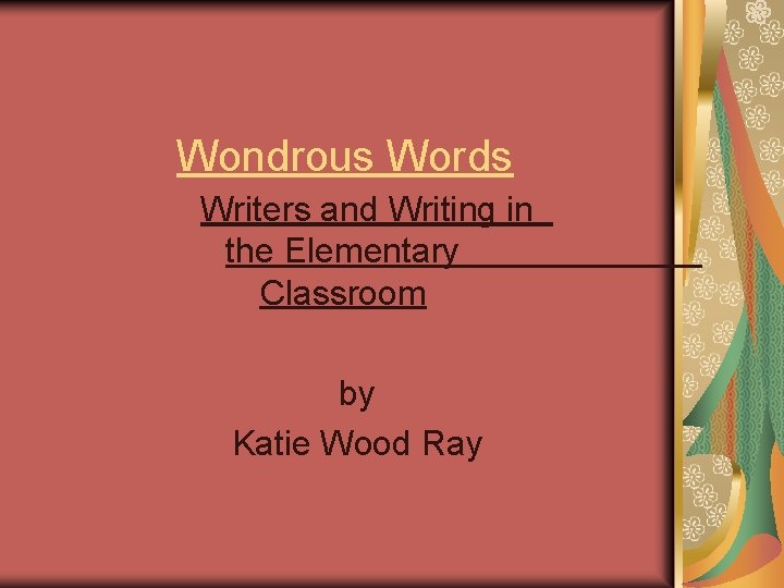 Wondrous Words Writers and Writing in the Elementary Classroom by Katie Wood Ray 