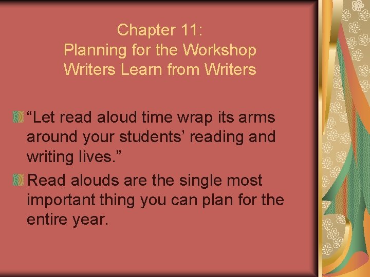 Chapter 11: Planning for the Workshop Writers Learn from Writers “Let read aloud time