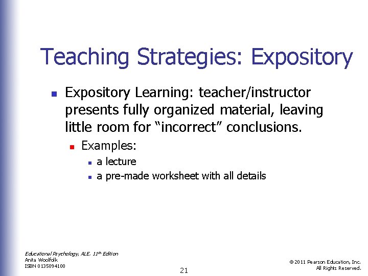 Teaching Strategies: Expository n Expository Learning: teacher/instructor presents fully organized material, leaving little room