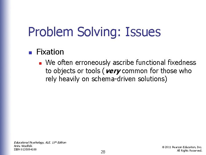 Problem Solving: Issues n Fixation n We often erroneously ascribe functional fixedness to objects