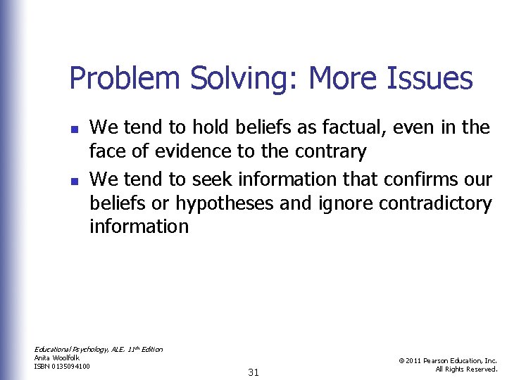 Problem Solving: More Issues n n We tend to hold beliefs as factual, even