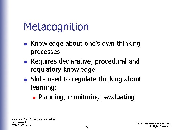 Metacognition n Knowledge about one’s own thinking processes Requires declarative, procedural and regulatory knowledge