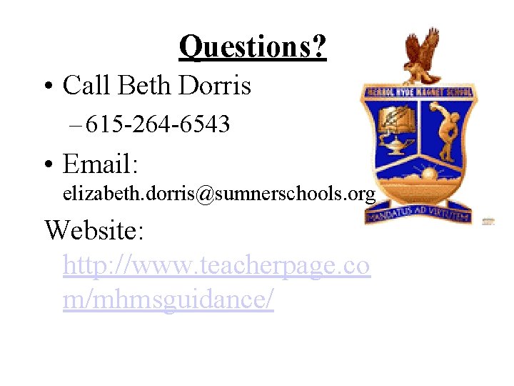 Questions? • Call Beth Dorris – 615 -264 -6543 • Email: elizabeth. dorris@sumnerschools. org Questions? • Call Beth Dorris – 615 -264 -6543 • Email: elizabeth. dorris@sumnerschools. org