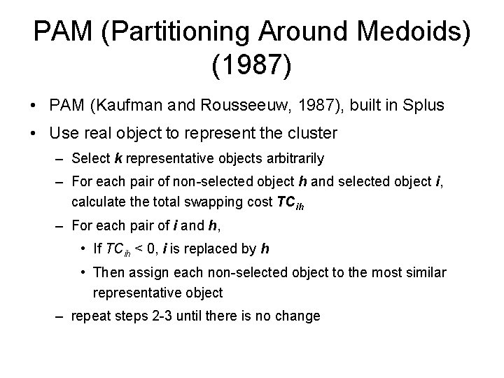 PAM (Partitioning Around Medoids) (1987) • PAM (Kaufman and Rousseeuw, 1987), built in Splus