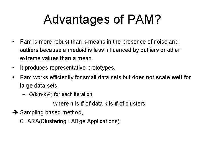 Advantages of PAM? • Pam is more robust than k-means in the presence of