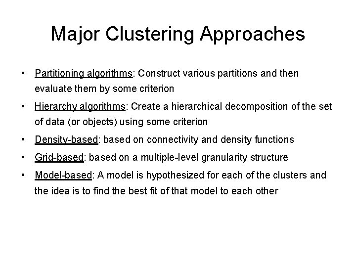 Major Clustering Approaches • Partitioning algorithms: Construct various partitions and then evaluate them by