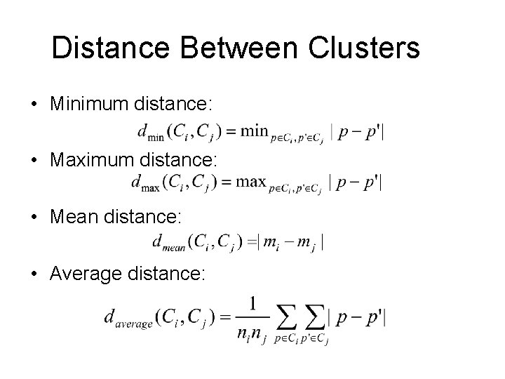 Distance Between Clusters • Minimum distance: • Maximum distance: • Mean distance: • Average