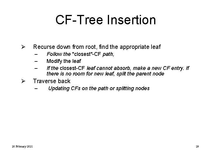 CF-Tree Insertion Ø Recurse down from root, find the appropriate leaf – – –