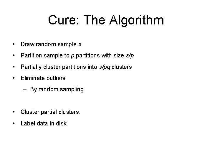 Cure: The Algorithm • Draw random sample s. • Partition sample to p partitions