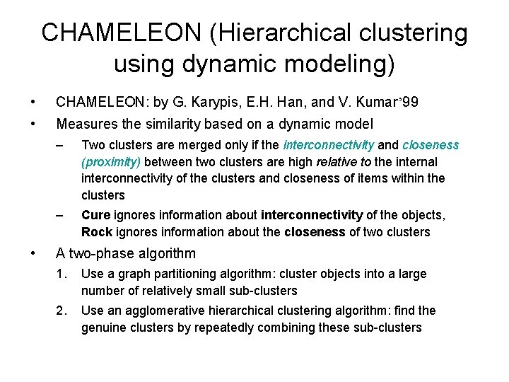 CHAMELEON (Hierarchical clustering using dynamic modeling) • CHAMELEON: by G. Karypis, E. H. Han,