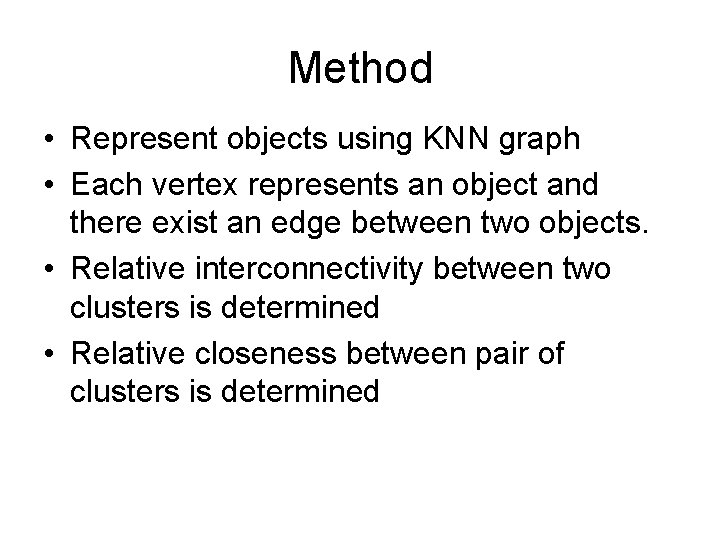 Method • Represent objects using KNN graph • Each vertex represents an object and